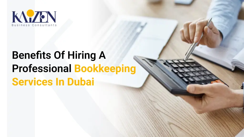 Benefits of Hiring a Professional Bookkeeping Services in Dubai